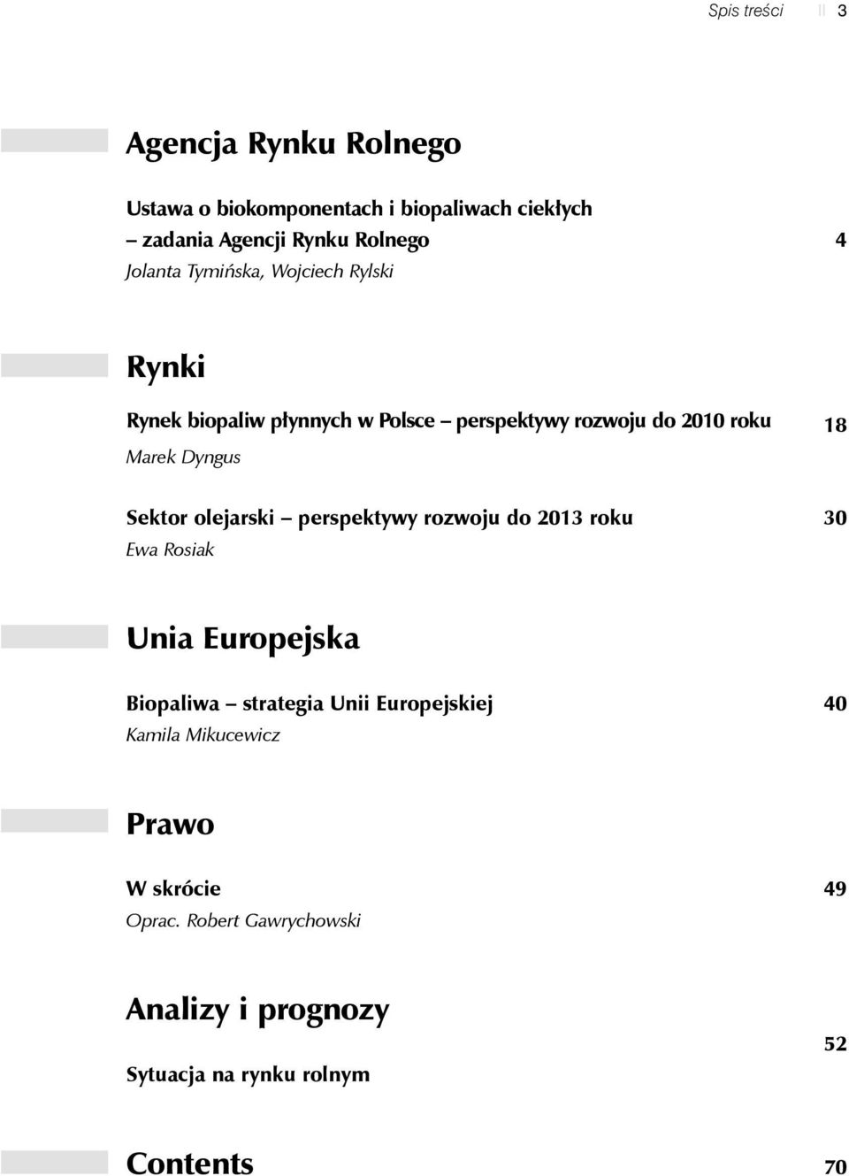 18 Sektor olejarski perspektywy rozwoju do 2013 roku Ewa Rosiak 30 Unia Europejska Biopaliwa strategia Unii Europejskiej