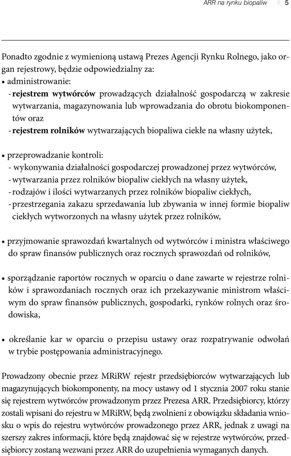 kontroli: - wykonywania działalności gospodarczej prowadzonej przez wytwórców, - wytwarzania przez rolników biopaliw ciekłych na własny użytek, - rodzajów i ilości wytwarzanych przez rolników