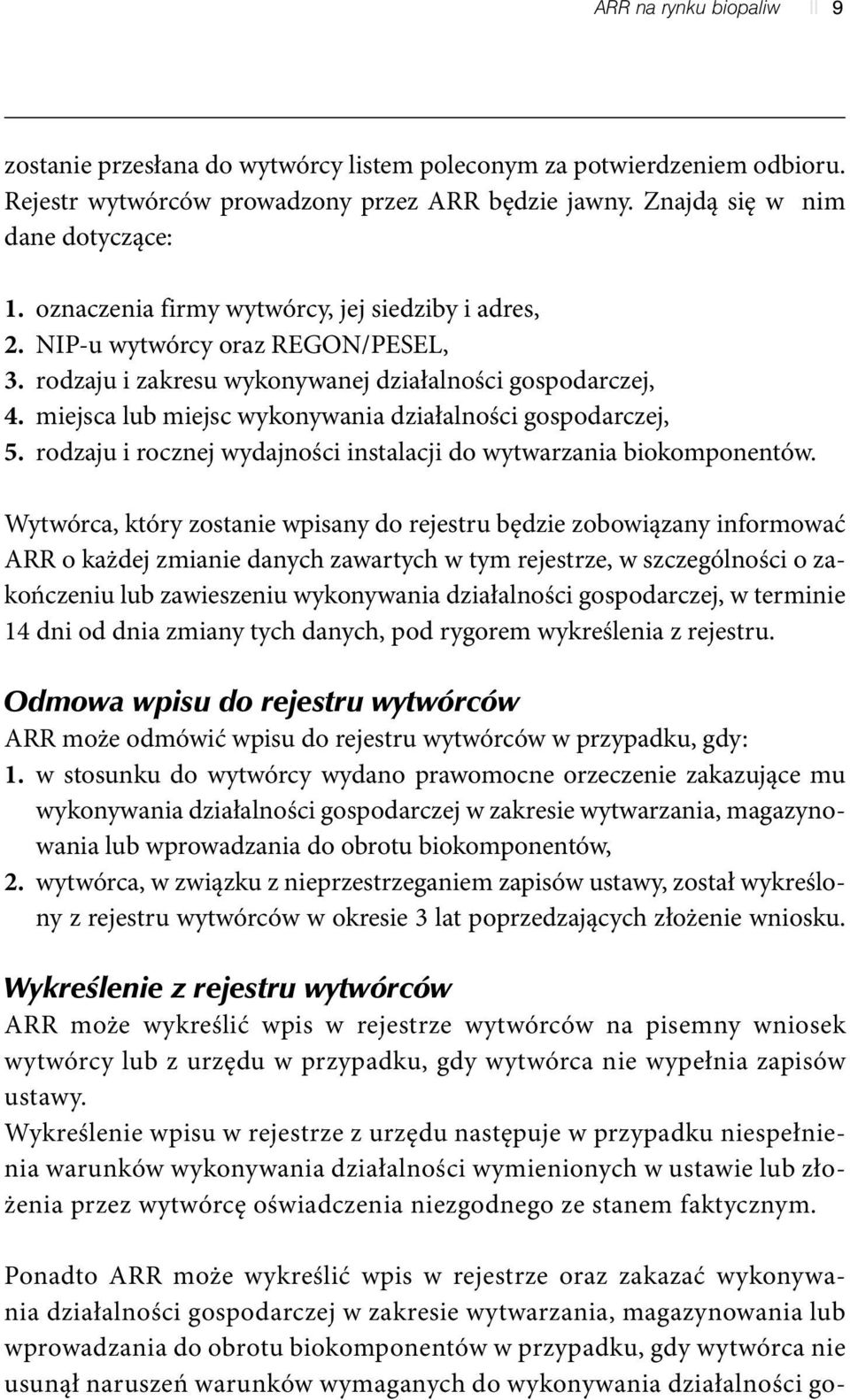 miejsca lub miejsc wykonywania działalności gospodarczej, 5. rodzaju i rocznej wydajności instalacji do wytwarzania biokomponentów.