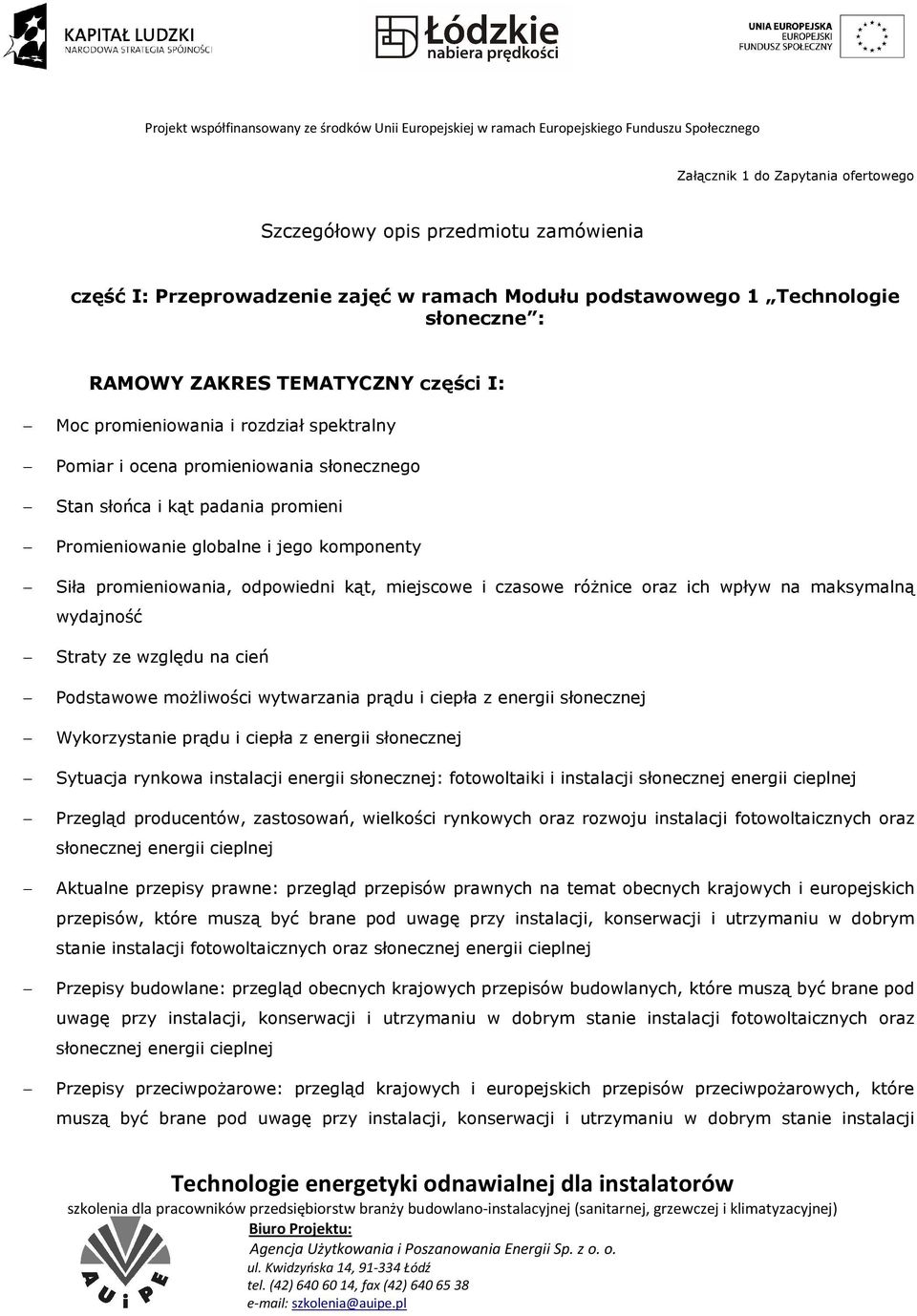 miejscowe i czasowe różnice oraz ich wpływ na maksymalną wydajność Straty ze względu na cień Podstawowe możliwości wytwarzania prądu i ciepła z energii słonecznej Wykorzystanie prądu i ciepła z