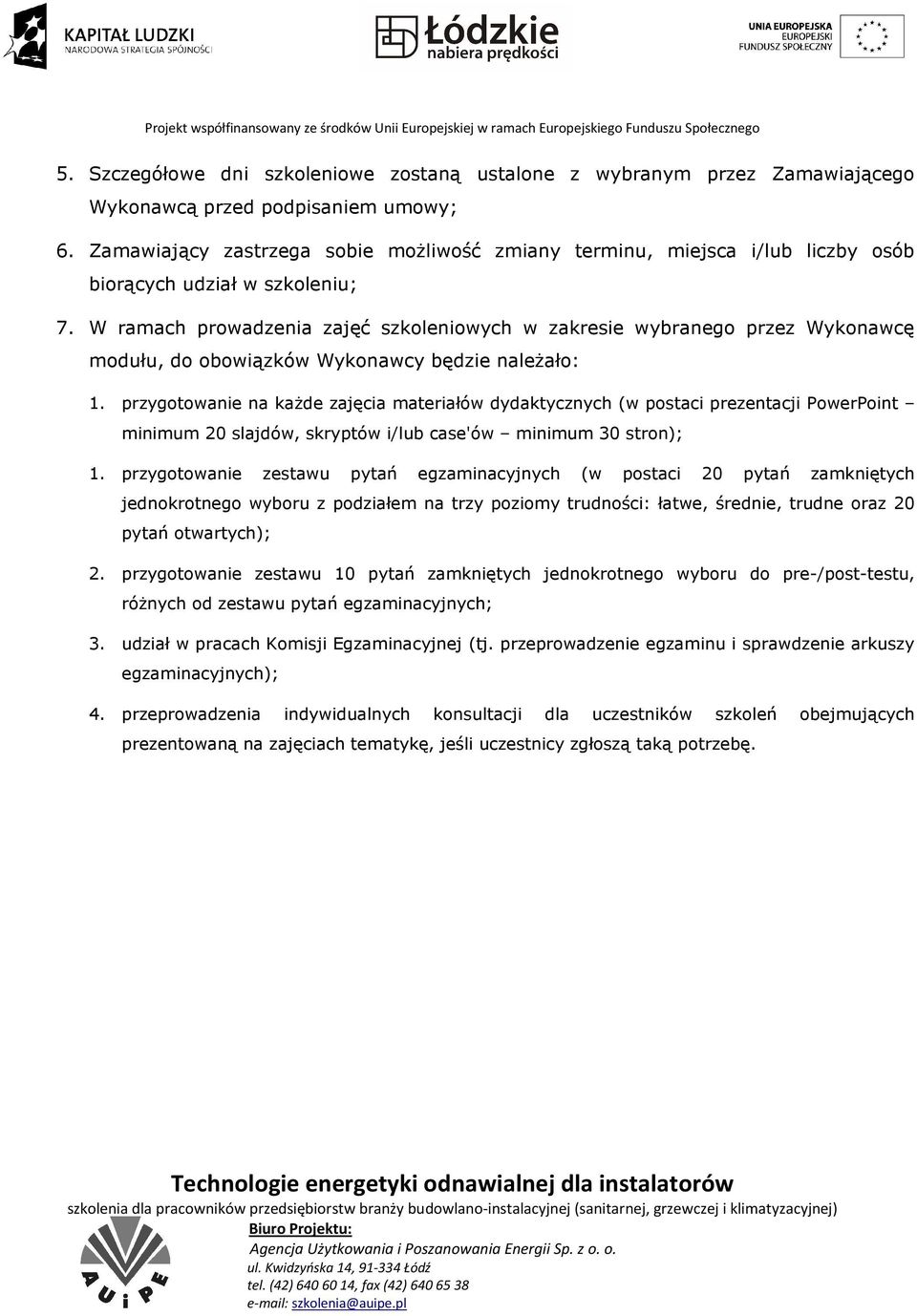 W ramach prowadzenia zajęć szkoleniowych w zakresie wybranego przez Wykonawcę modułu, do obowiązków Wykonawcy będzie należało: 1.