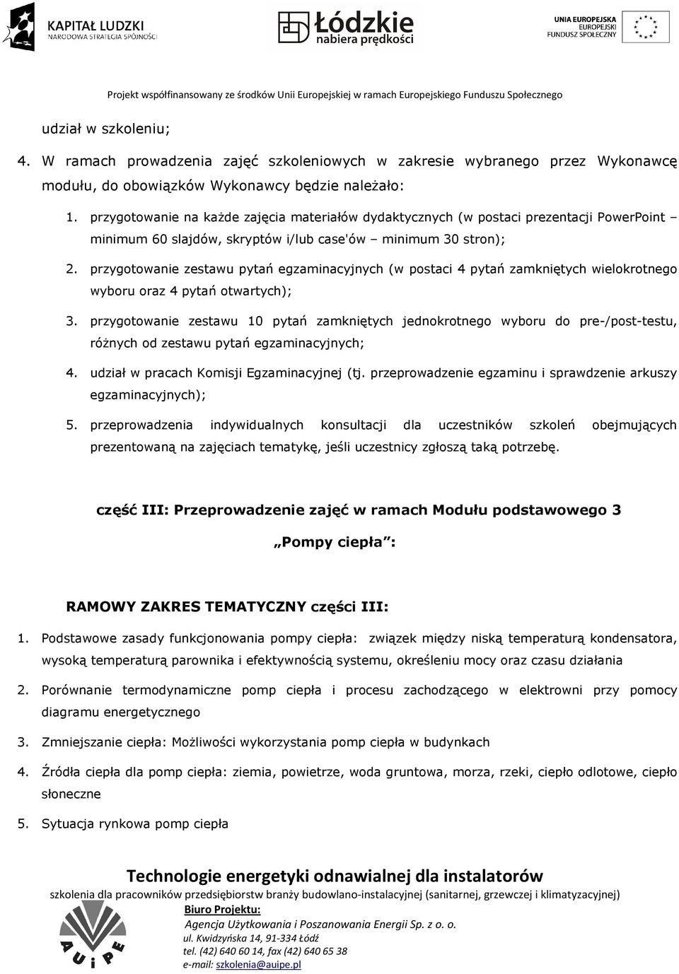 przygotowanie zestawu pytań egzaminacyjnych (w postaci 4 pytań zamkniętych wielokrotnego wyboru oraz 4 pytań otwartych); 3.