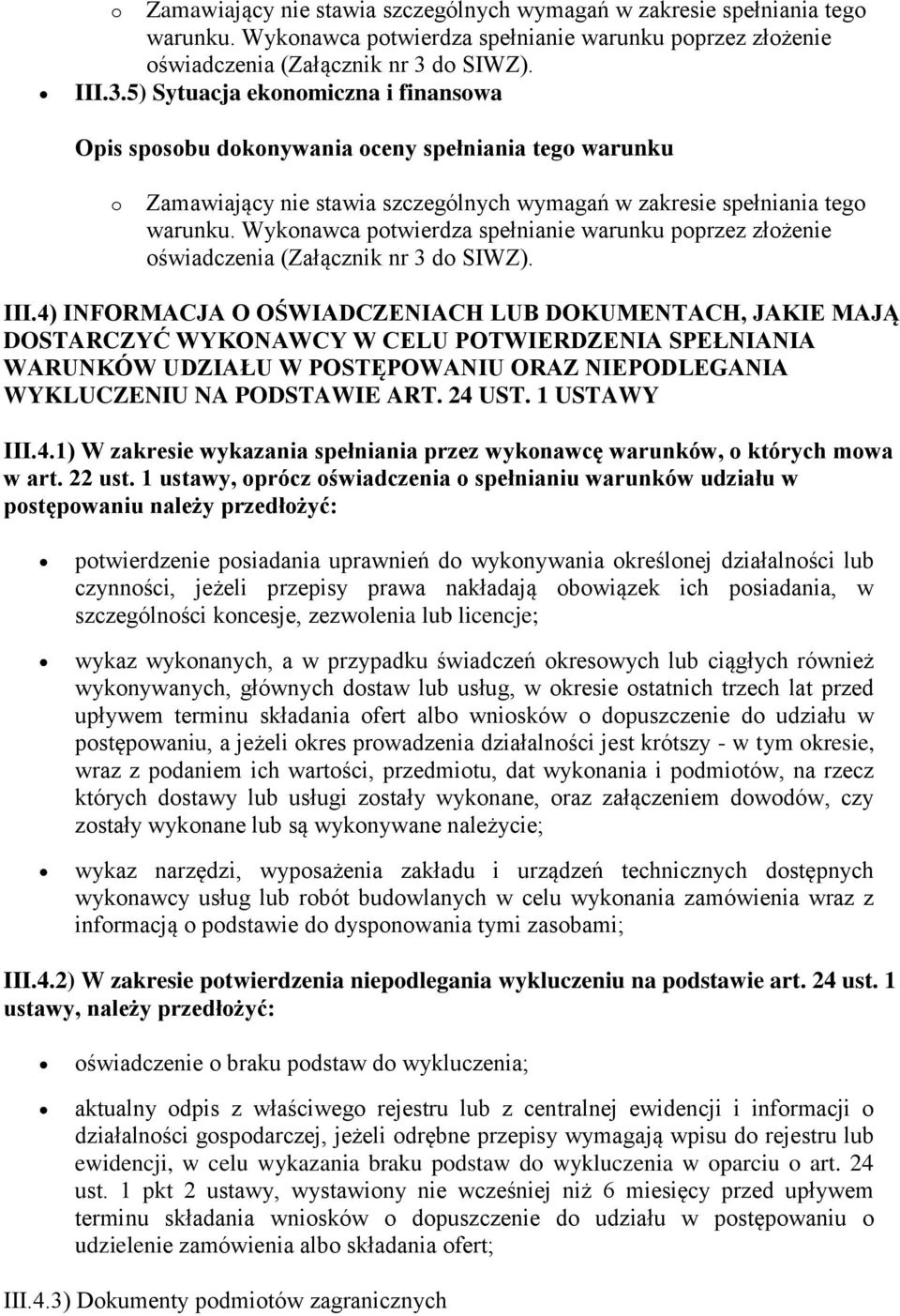 3.5) Sytuacja ekonomiczna i finansowa 4) INFORMACJA O OŚWIADCZENIACH LUB DOKUMENTACH, JAKIE MAJĄ DOSTARCZYĆ WYKONAWCY W CELU POTWIERDZENIA SPEŁNIANIA WARUNKÓW UDZIAŁU W POSTĘPOWANIU ORAZ