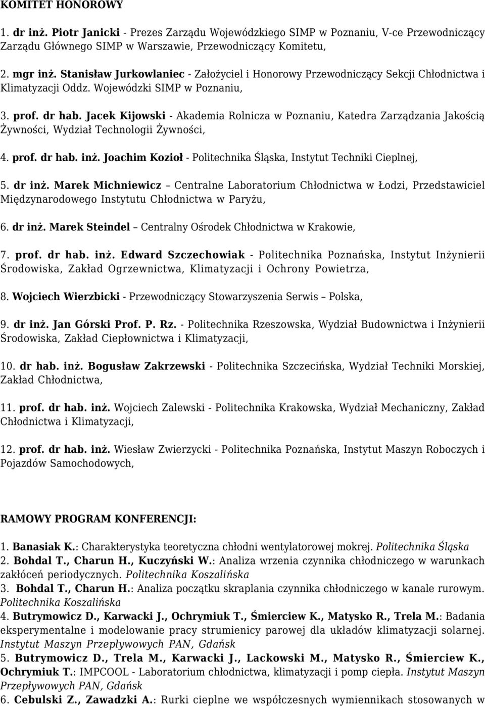 Jacek Kijowski - Akademia Rolnicza w Poznaniu, Katedra Zarządzania Jakością Żywności, Wydział Technologii Żywności, 4. prof. dr hab. inż.