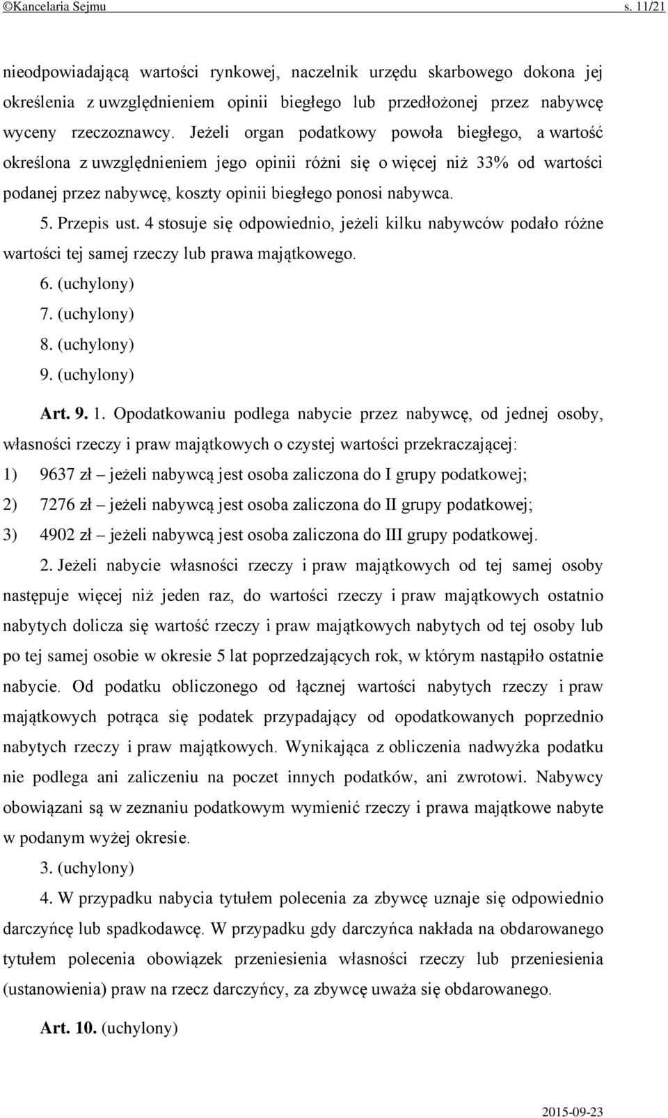 Przepis ust. 4 stosuje się odpowiednio, jeżeli kilku nabywców podało różne wartości tej samej rzeczy lub prawa majątkowego. 6. (uchylony) 7. (uchylony) 8. (uchylony) 9. (uchylony) Art. 9. 1.