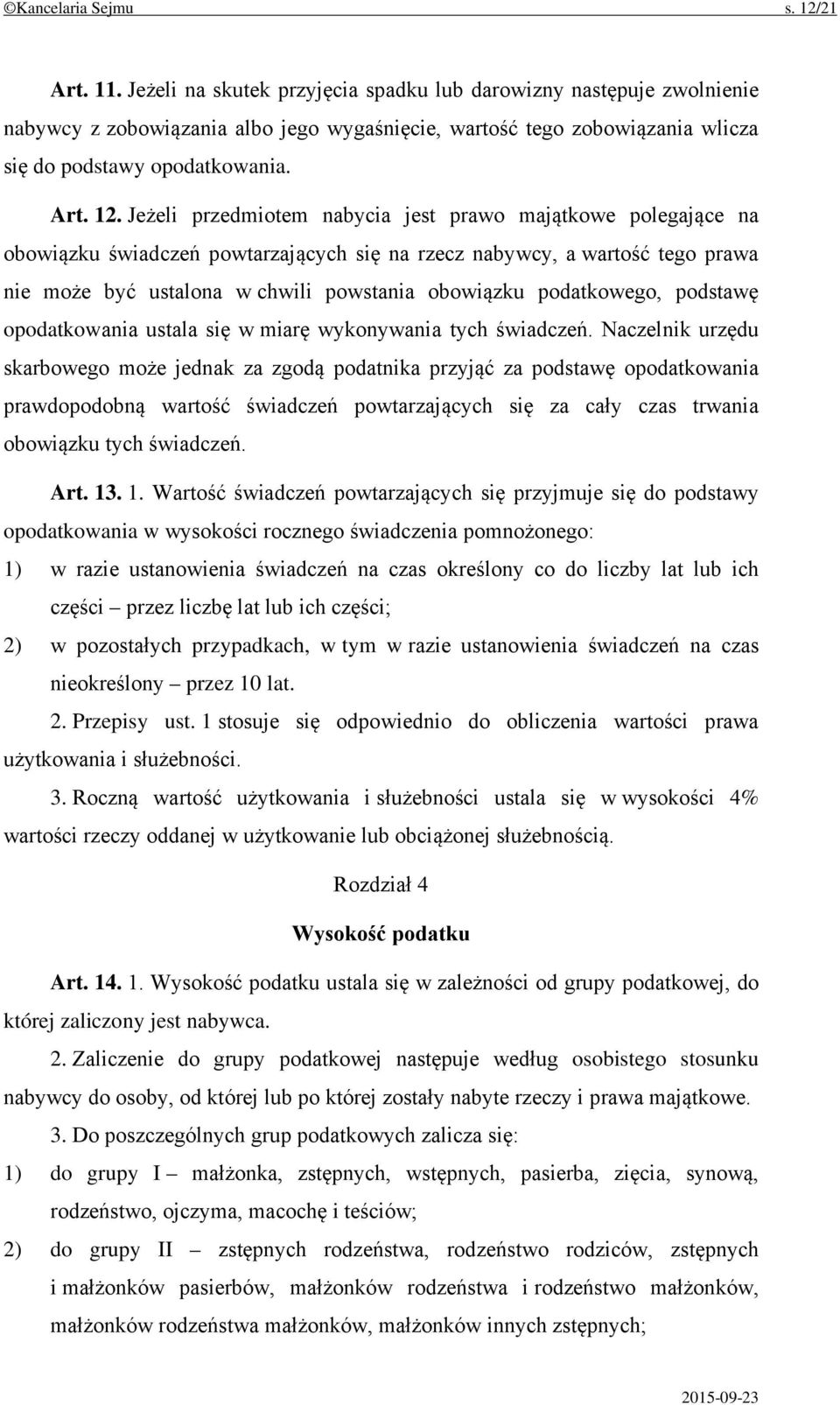 Jeżeli przedmiotem nabycia jest prawo majątkowe polegające na obowiązku świadczeń powtarzających się na rzecz nabywcy, a wartość tego prawa nie może być ustalona w chwili powstania obowiązku