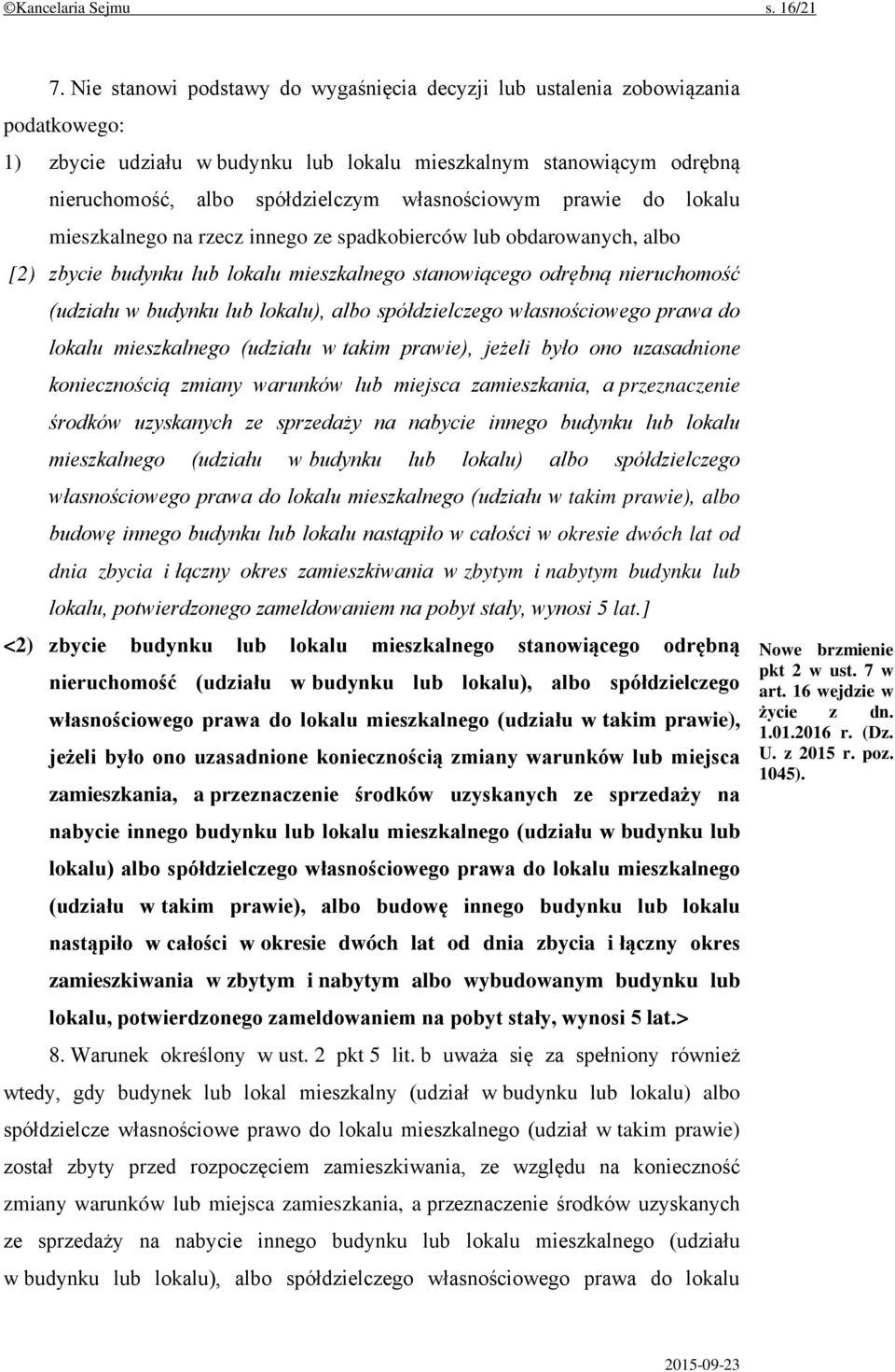 własnościowym prawie do lokalu mieszkalnego na rzecz innego ze spadkobierców lub obdarowanych, albo [2) zbycie budynku lub lokalu mieszkalnego stanowiącego odrębną nieruchomość (udziału w budynku lub