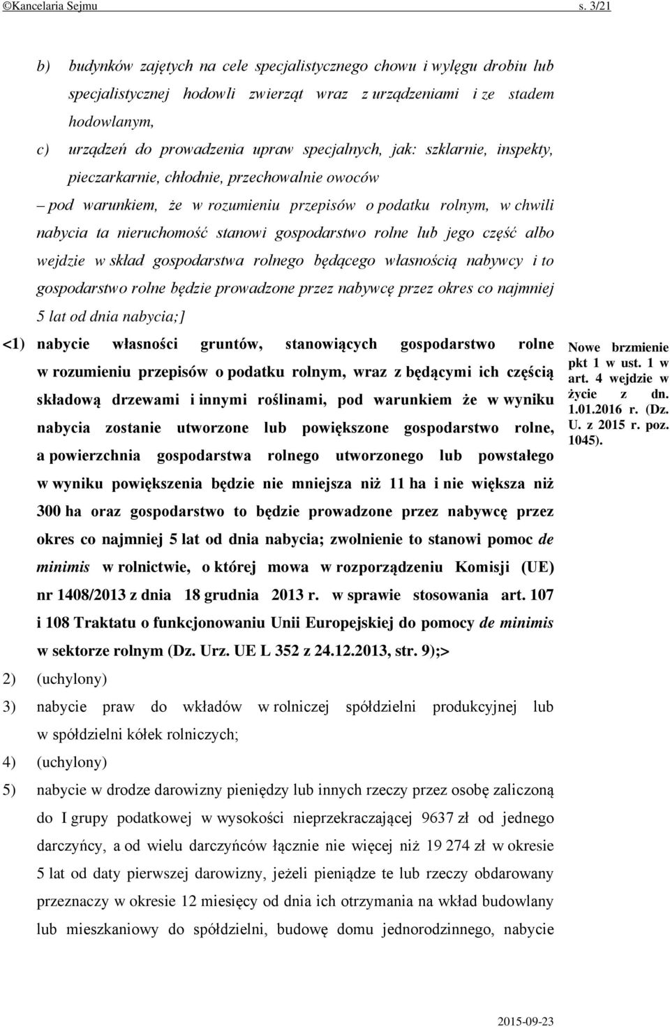 specjalnych, jak: szklarnie, inspekty, pieczarkarnie, chłodnie, przechowalnie owoców pod warunkiem, że w rozumieniu przepisów o podatku rolnym, w chwili nabycia ta nieruchomość stanowi gospodarstwo