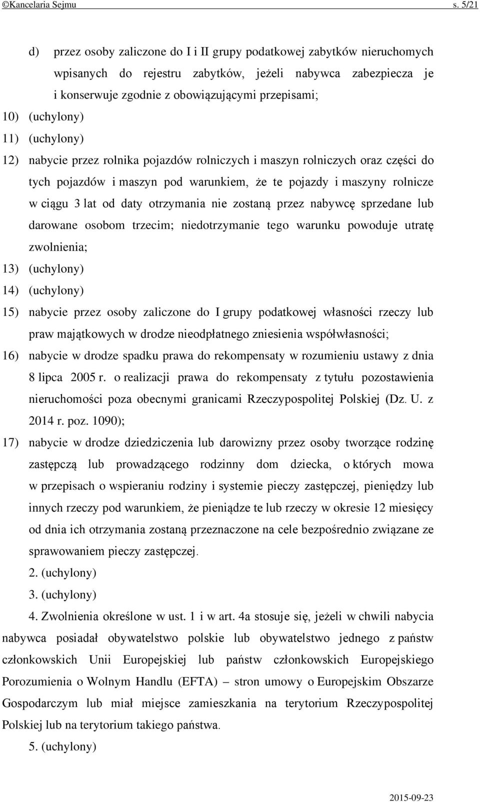 (uchylony) 11) (uchylony) 12) nabycie przez rolnika pojazdów rolniczych i maszyn rolniczych oraz części do tych pojazdów i maszyn pod warunkiem, że te pojazdy i maszyny rolnicze w ciągu 3 lat od daty