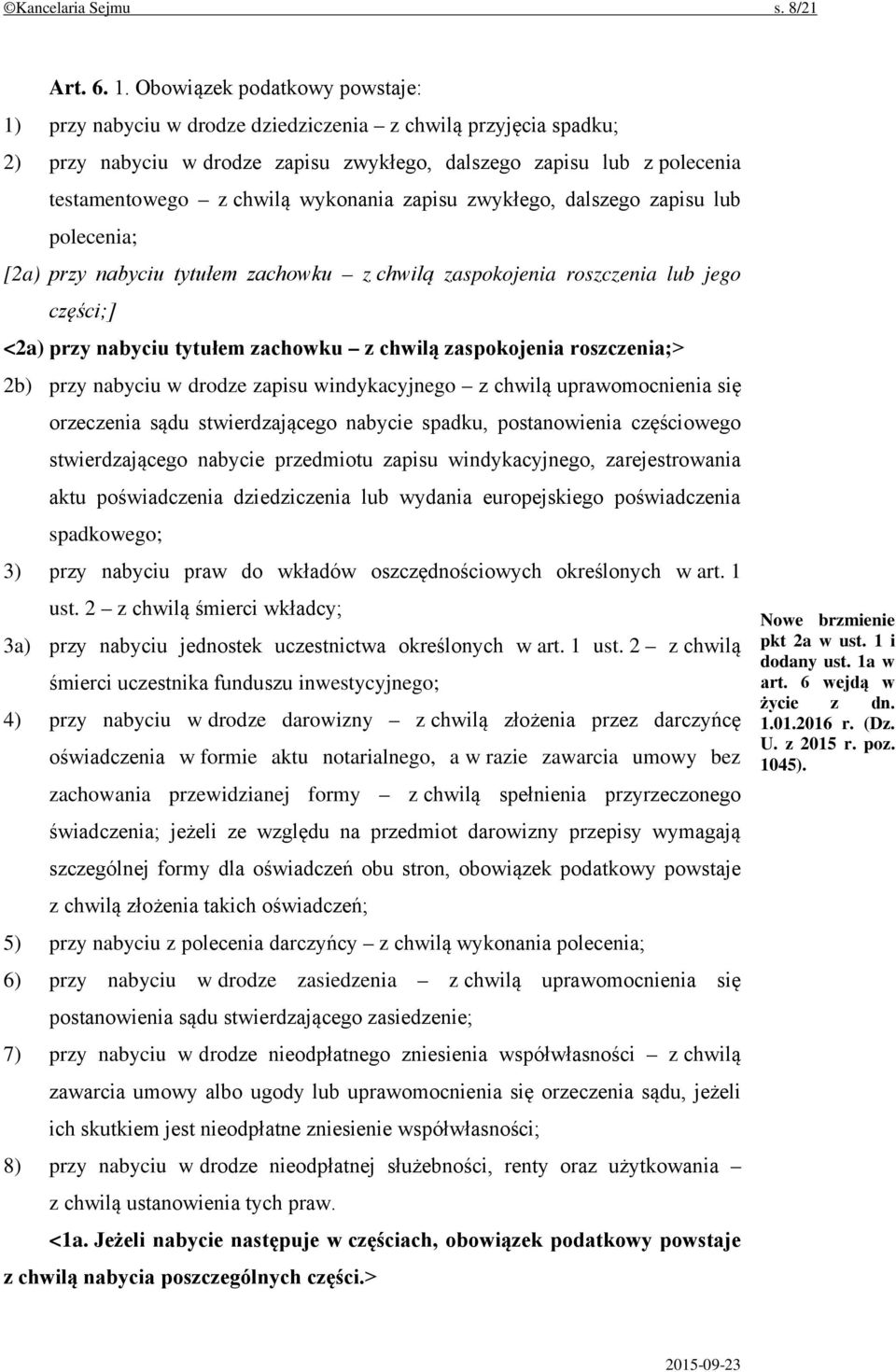 wykonania zapisu zwykłego, dalszego zapisu lub polecenia; [2a) przy nabyciu tytułem zachowku z chwilą zaspokojenia roszczenia lub jego części;] <2a) przy nabyciu tytułem zachowku z chwilą