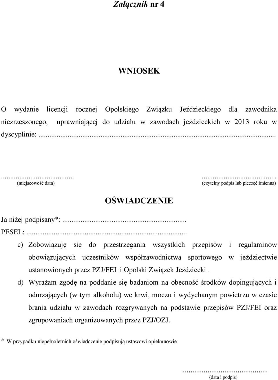 .. c) Zobowiązuję się do przestrzegania wszystkich przepisów i regulaminów obowiązujących uczestników współzawodnictwa sportowego w jeździectwie ustanowionych przez PZJ/FEI i Opolski Związek Jeździecki.