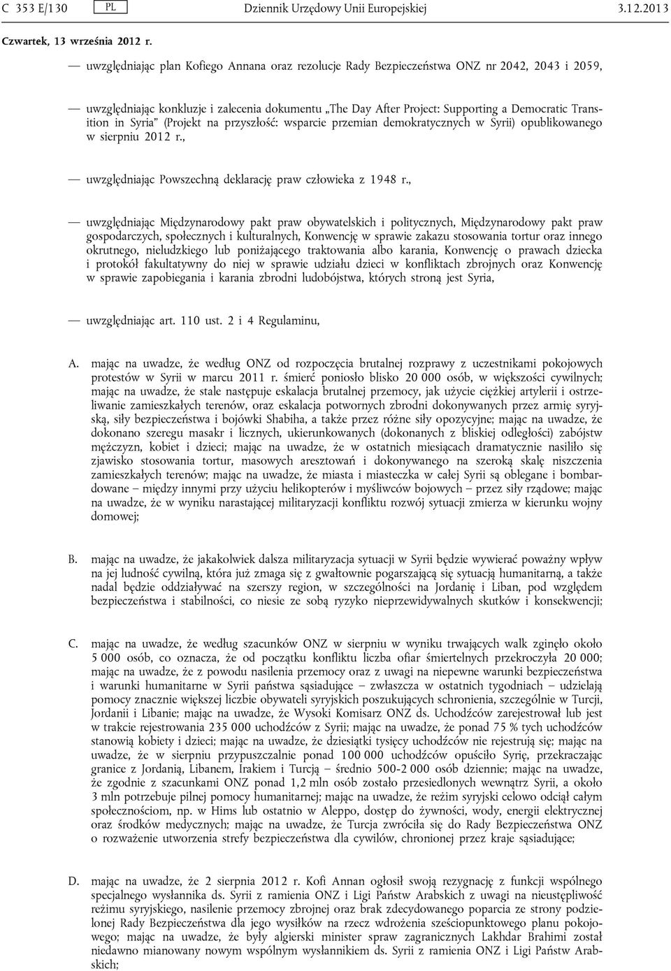 Transition in Syria (Projekt na przyszłość: wsparcie przemian demokratycznych w Syrii) opublikowanego w sierpniu 2012 r., uwzględniając Powszechną deklarację praw człowieka z 1948 r.