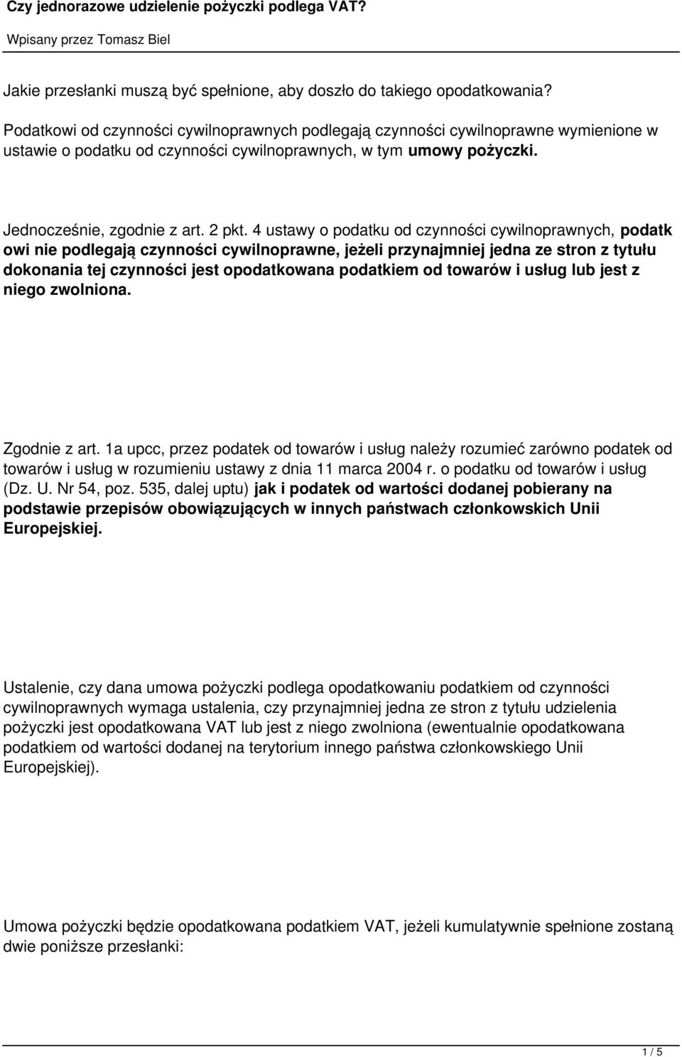 4 ustawy o podatku od czynności cywilnoprawnych, podatk owi nie podlegają czynności cywilnoprawne, jeżeli przynajmniej jedna ze stron z tytułu dokonania tej czynności jest opodatkowana podatkiem od