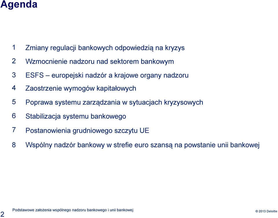 kapitałowych Poprawa systemu zarządzania w sytuacjach kryzysowych Stabilizacja systemu bankowego