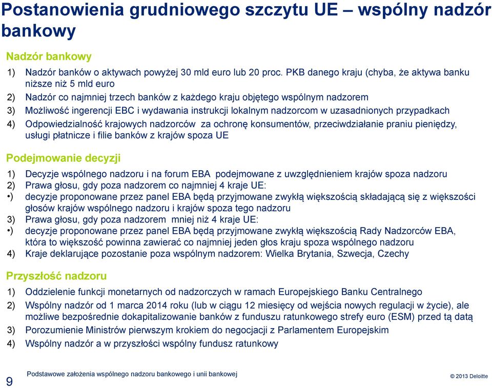 lokalnym nadzorcom w uzasadnionych przypadkach 4) Odpowiedzialność krajowych nadzorców za ochronę konsumentów, przeciwdziałanie praniu pieniędzy, usługi płatnicze i filie banków z krajów spoza UE