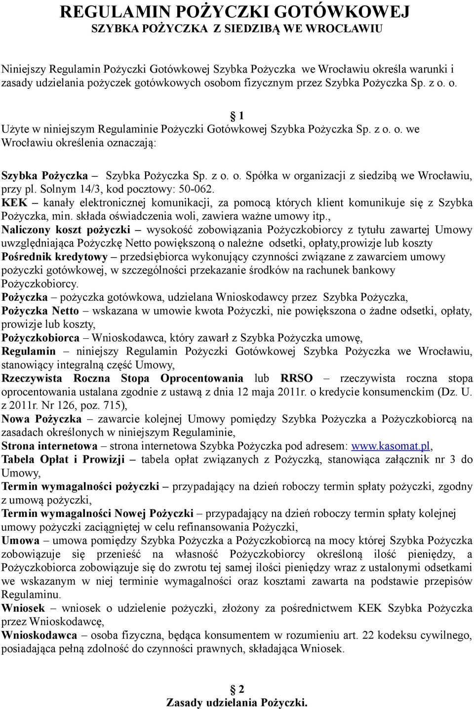 z o. o. Spółka w organizacji z siedzibą we Wrocławiu, przy pl. Solnym 14/3, kod pocztowy: 50-062. KEK kanały elektronicznej komunikacji, za pomocą których klient komunikuje się z Szybka Pożyczka, min.