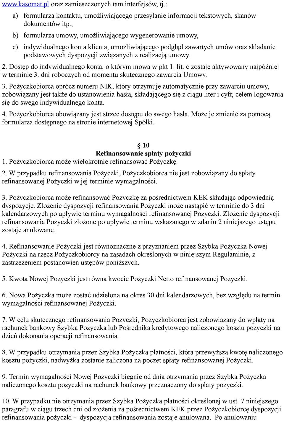 umowy. 2. Dostęp do indywidualnego konta, o którym mowa w pkt 1. lit. c zostaje aktywowany najpóźniej w terminie 3.