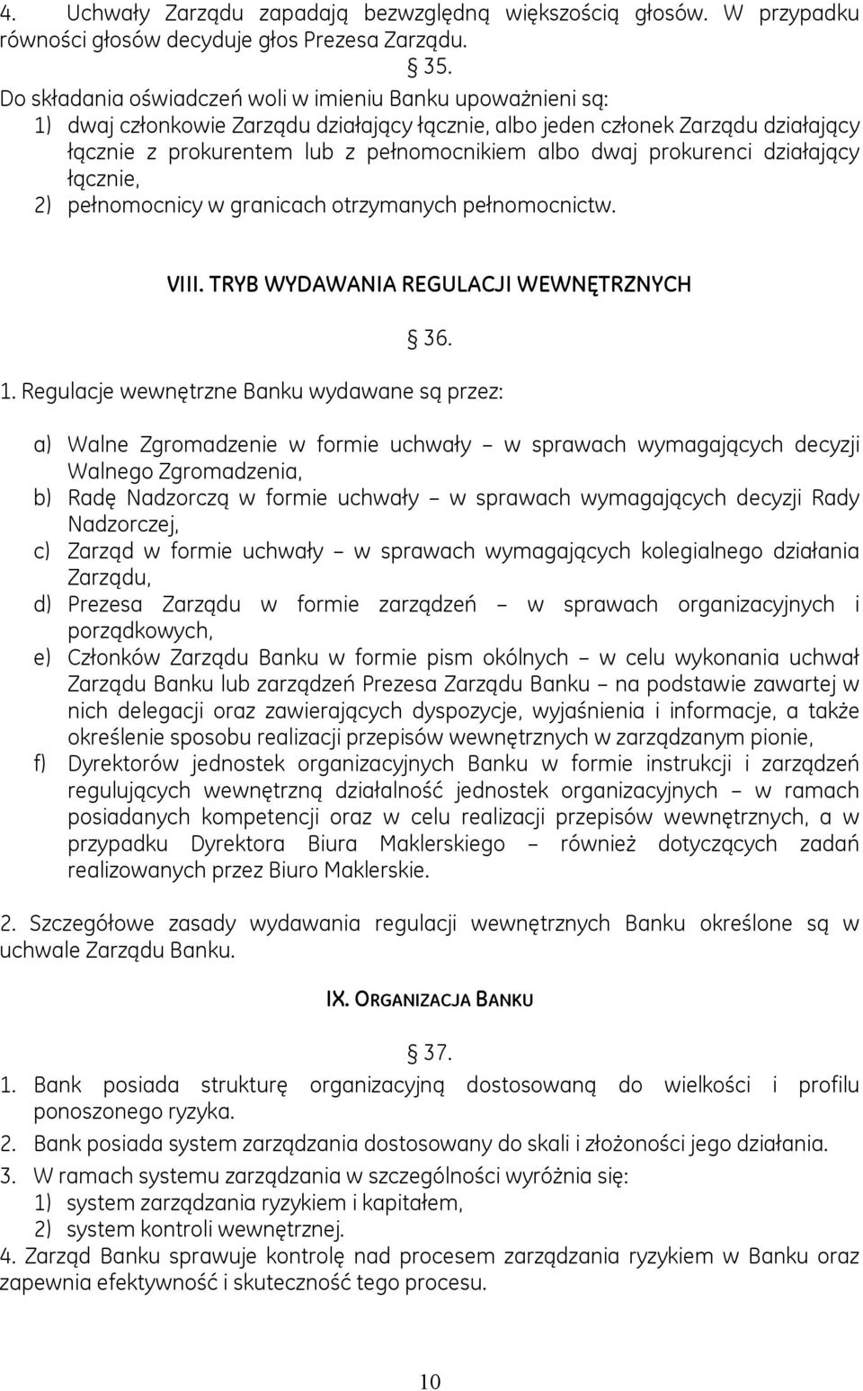 prokurenci działający łącznie, 2) pełnomocnicy w granicach otrzymanych pełnomocnictw. VIII. TRYB WYDAWANIA REGULACJI WEWNĘTRZNYCH 36. 1.