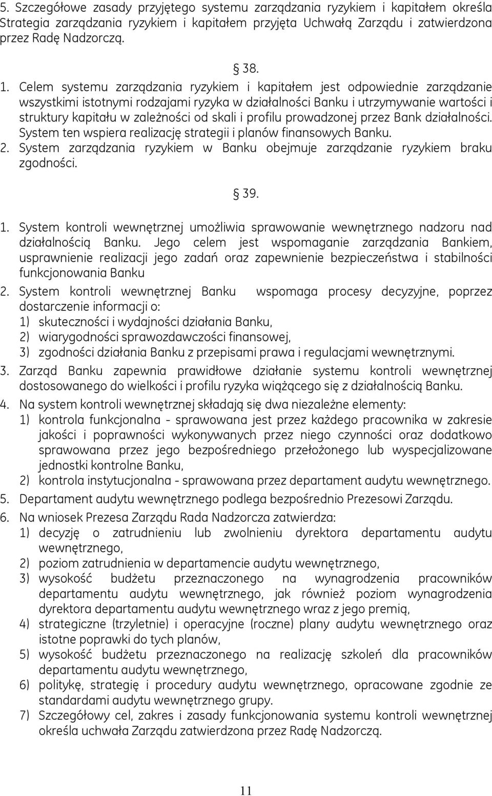 skali i profilu prowadzonej przez Bank działalności. System ten wspiera realizację strategii i planów finansowych Banku. 2.