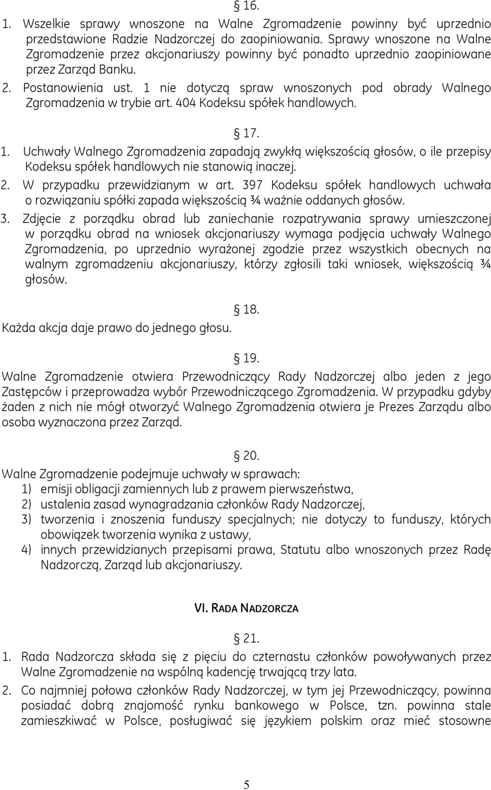 1 nie dotyczą spraw wnoszonych pod obrady Walnego Zgromadzenia w trybie art. 404 Kodeksu spółek handlowych. 17