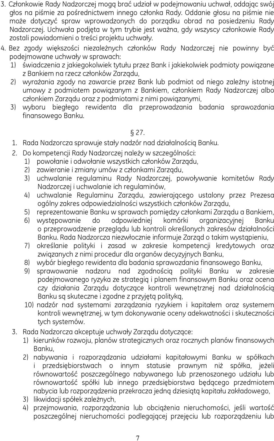 Uchwała podjęta w tym trybie jest ważna, gdy wszyscy członkowie Rady zostali powiadomieni o treści projektu uchwały. 4.