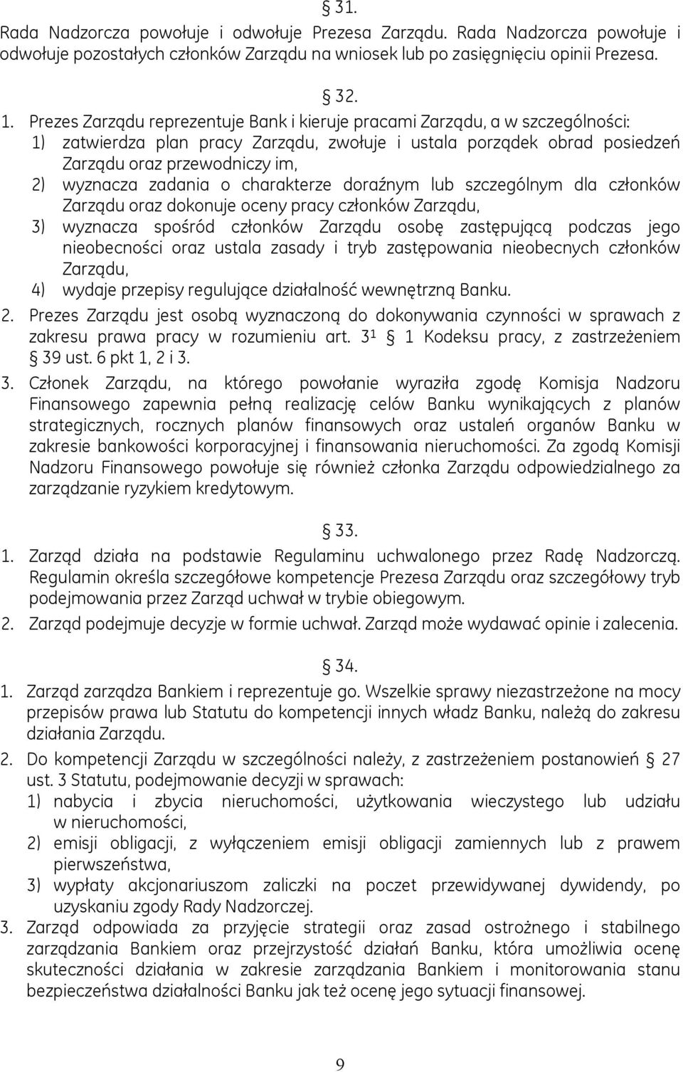 zadania o charakterze doraźnym lub szczególnym dla członków Zarządu oraz dokonuje oceny pracy członków Zarządu, 3) wyznacza spośród członków Zarządu osobę zastępującą podczas jego nieobecności oraz