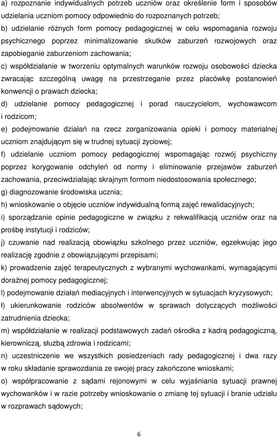 dziecka zwracając szczególną uwagę na przestrzeganie przez placówkę postanowień konwencji o prawach dziecka; d) udzielanie pomocy pedagogicznej i porad nauczycielom, wychowawcom i rodzicom; e)