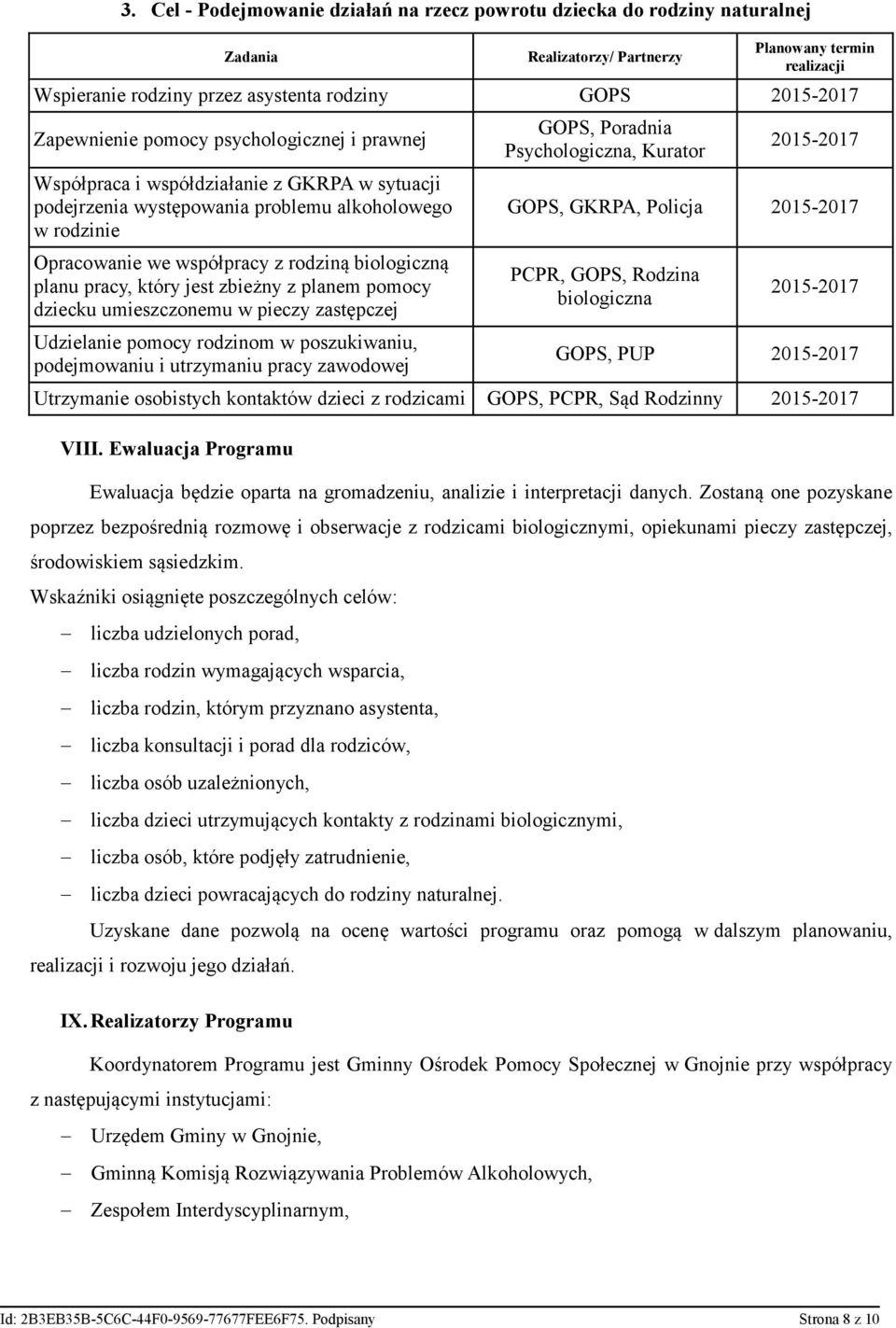 który jest zbieżny z planem pomocy dziecku umieszczonemu w pieczy zastępczej Udzielanie pomocy rodzinom w poszukiwaniu, podejmowaniu i utrzymaniu pracy zawodowej GOPS, Poradnia Psychologiczna,