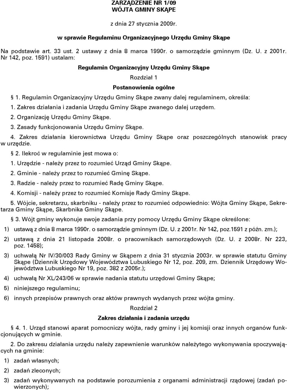 Regulamin Organizacyjny Urzędu Gminy Skąpe zwany dalej regulaminem, określa: 1. Zakres działania i zadania Urzędu Gminy Skąpe zwanego dalej urzędem. 2. Organizację Urzędu Gminy Skąpe. 3.