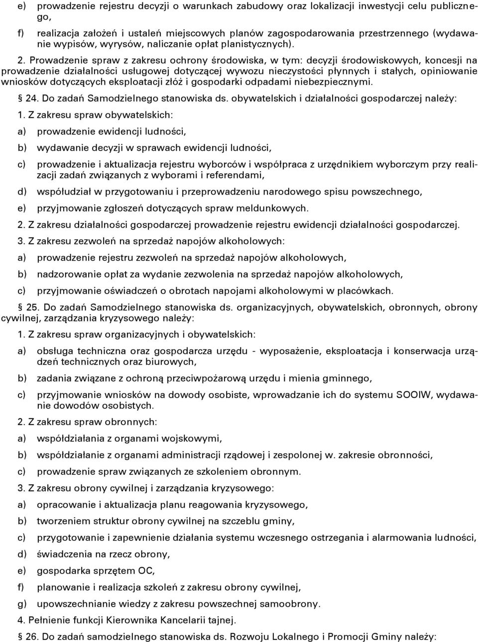 Prowadzenie spraw z zakresu ochrony środowiska, w tym: decyzji środowiskowych, koncesji na prowadzenie działalności usługowej dotyczącej wywozu nieczystości płynnych i stałych, opiniowanie wniosków