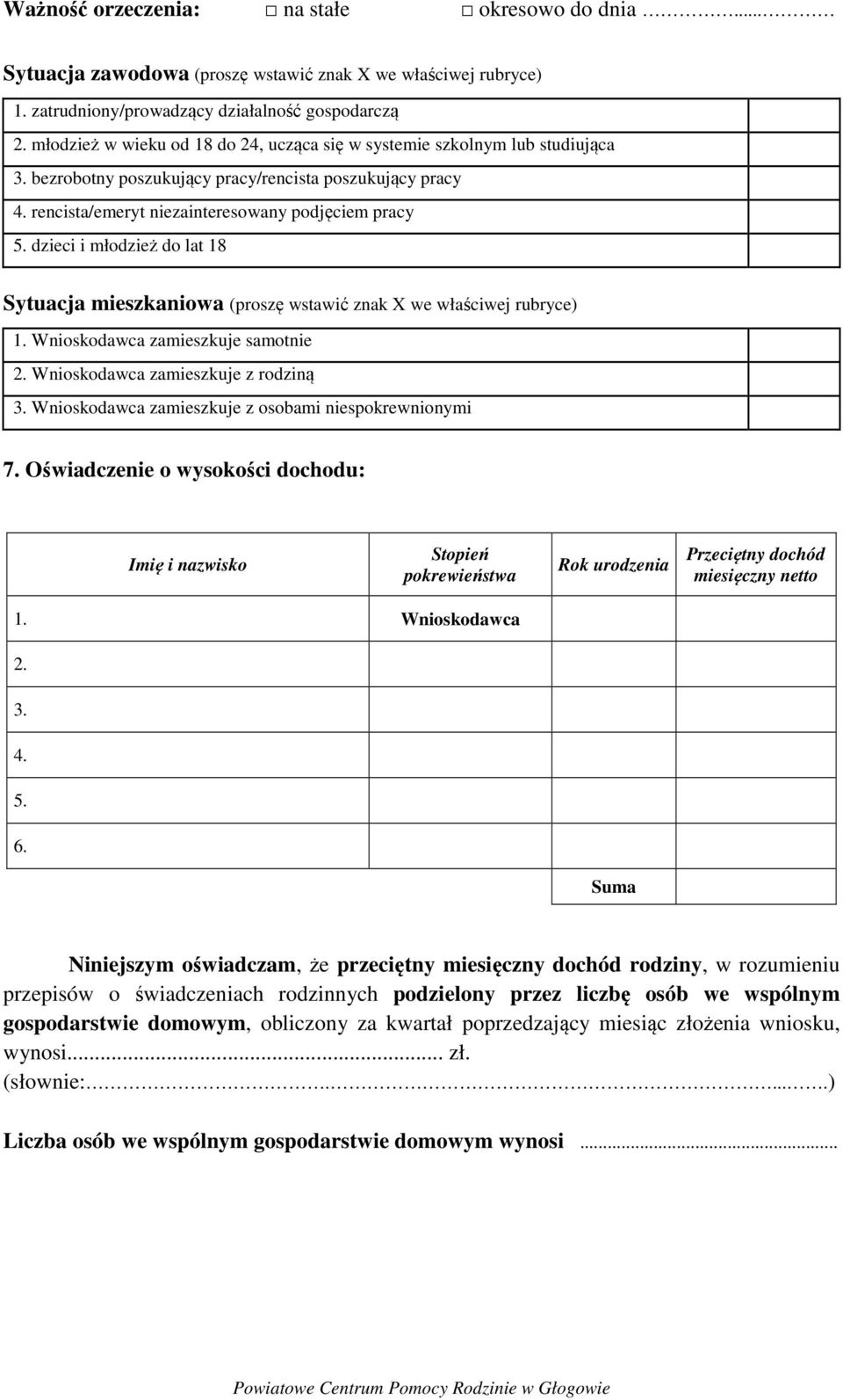 dzieci i młodzież do lat 18 Sytuacja mieszkaniowa (proszę wstawić znak X we właściwej rubryce) 1. Wnioskodawca zamieszkuje samotnie 2. Wnioskodawca zamieszkuje z rodziną 3.