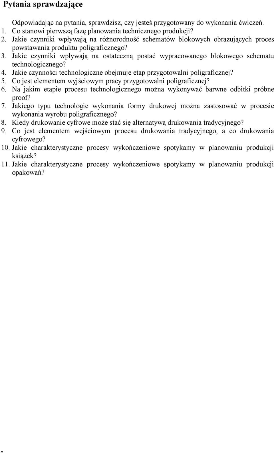 Jakie czynniki wpływają na ostateczną postać wypracowanego blokowego schematu technologicznego? 4. Jakie czynności technologiczne obejmuje etap przygotowalni poligraficznej? 5.