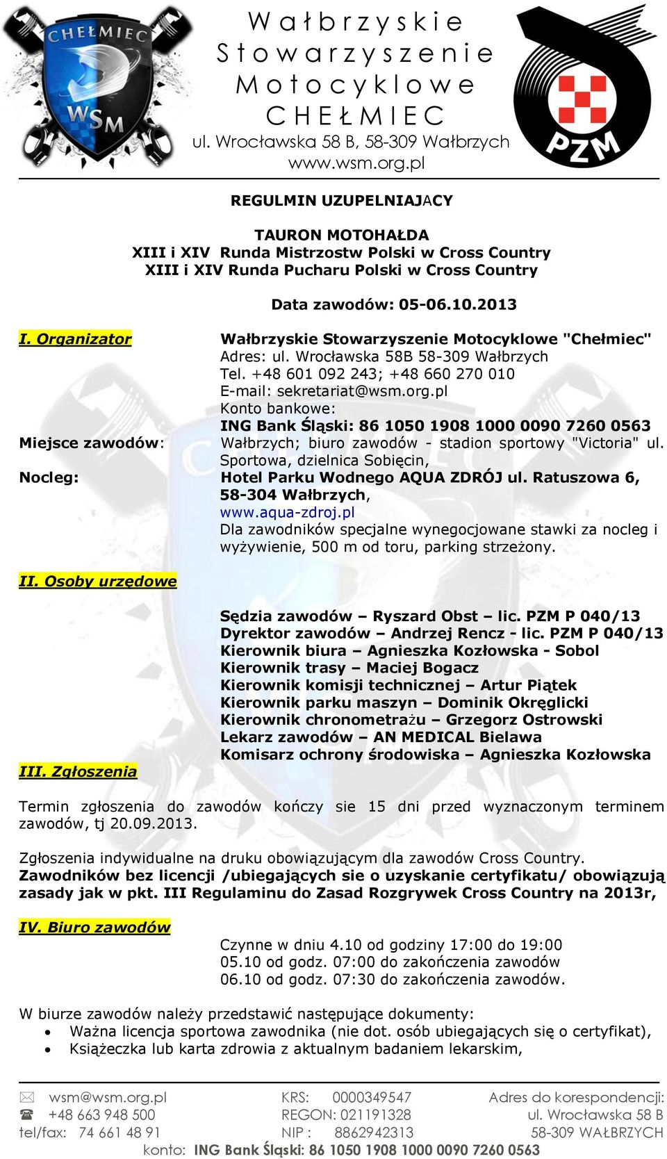 pl Konto bankowe: ING Bank Śląski: 86 1050 1908 1000 0090 7260 0563 Miejsce zawodów: Wałbrzych; biuro zawodów - stadion sportowy "Victoria" ul.