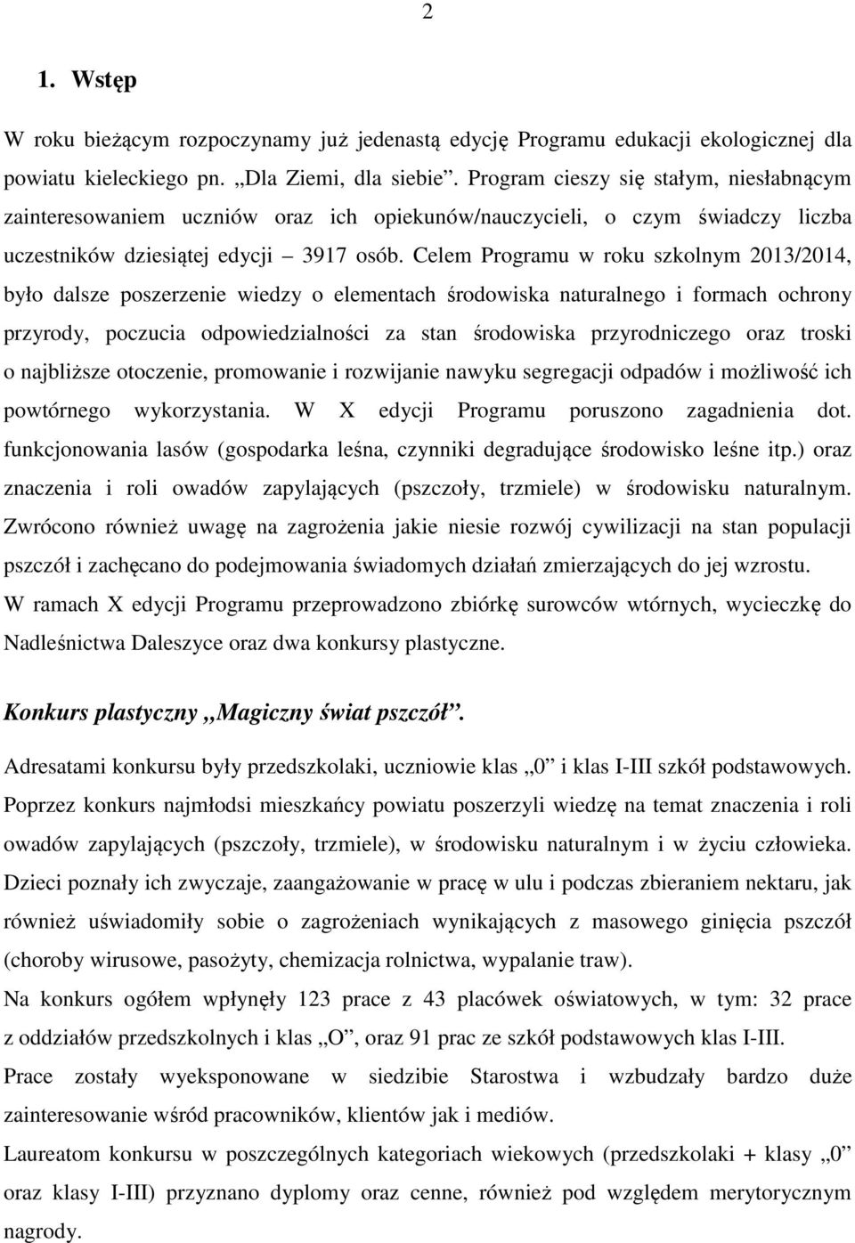 Celem Programu w roku szkolnym 2013/2014, było dalsze poszerzenie wiedzy o elementach środowiska naturalnego i formach ochrony przyrody, poczucia odpowiedzialności za stan środowiska przyrodniczego