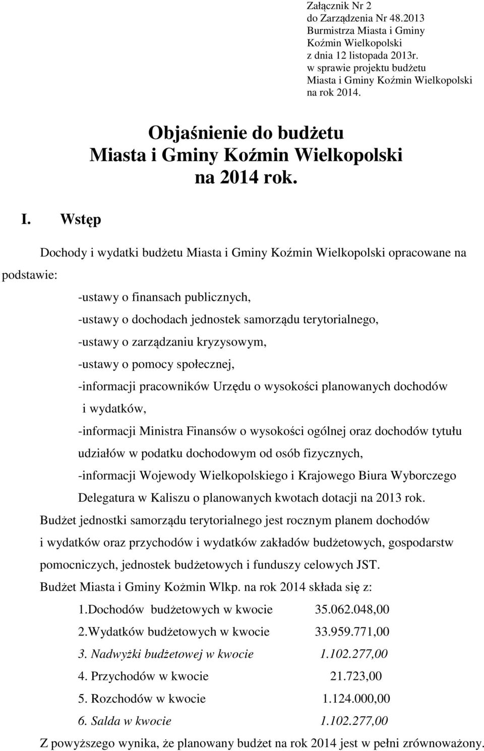 Dochody i wydatki budżetu Miasta i Gminy Koźmin Wielkopolski opracowane na -ustawy o finansach publicznych, -ustawy o dochodach jednostek samorządu terytorialnego, -ustawy o zarządzaniu kryzysowym,