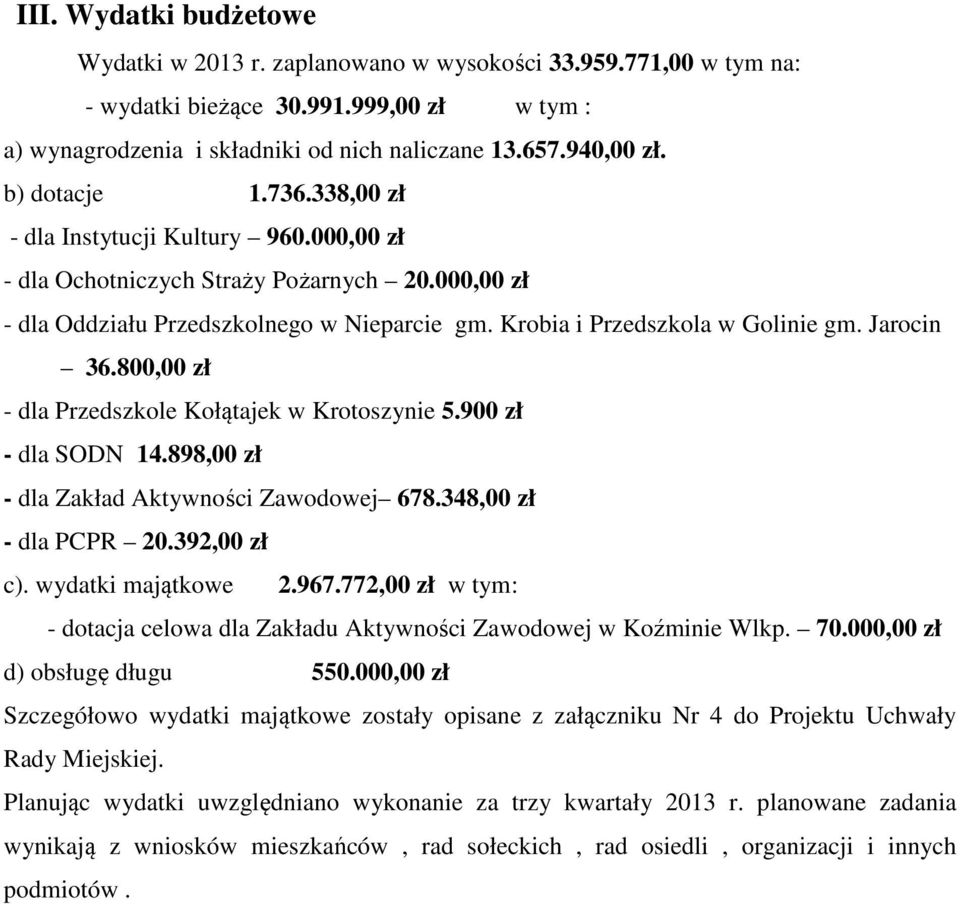 Jarocin 36.800,00 zł - dla Przedszkole Kołątajek w Krotoszynie 5.900 zł - dla SODN 14.898,00 zł - dla Zakład Aktywności Zawodowej 678.348,00 zł - dla PCPR 20.392,00 zł c). wydatki majątkowe 2.967.