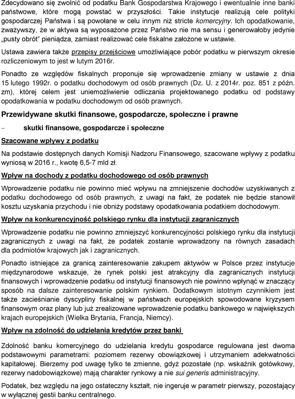 Ich opodatkowanie, zważywszy, że w aktywa są wyposażone przez Państwo nie ma sensu i generowałoby jedynie pusty obrót pieniądza, zamiast realizować cele fiskalne założone w ustawie.