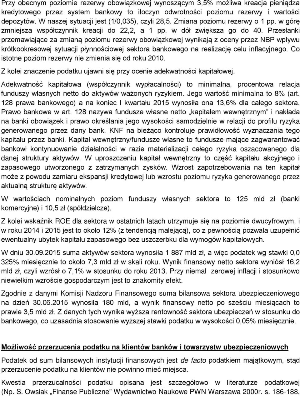 Przesłanki przemawiające za zmianą poziomu rezerwy obowiązkowej wynikają z oceny przez NBP wpływu krótkookresowej sytuacji płynnościowej sektora bankowego na realizację celu inflacyjnego.