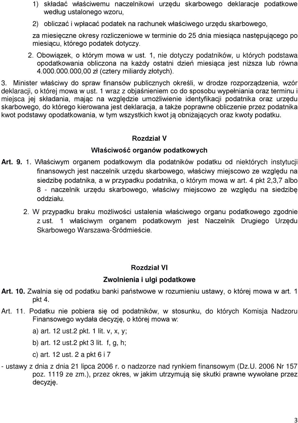 1, nie dotyczy podatników, u których podstawa opodatkowania obliczona na każdy ostatni dzień miesiąca jest niższa lub równa 4.000.000.000,00 zł (cztery miliardy złotych). 3.