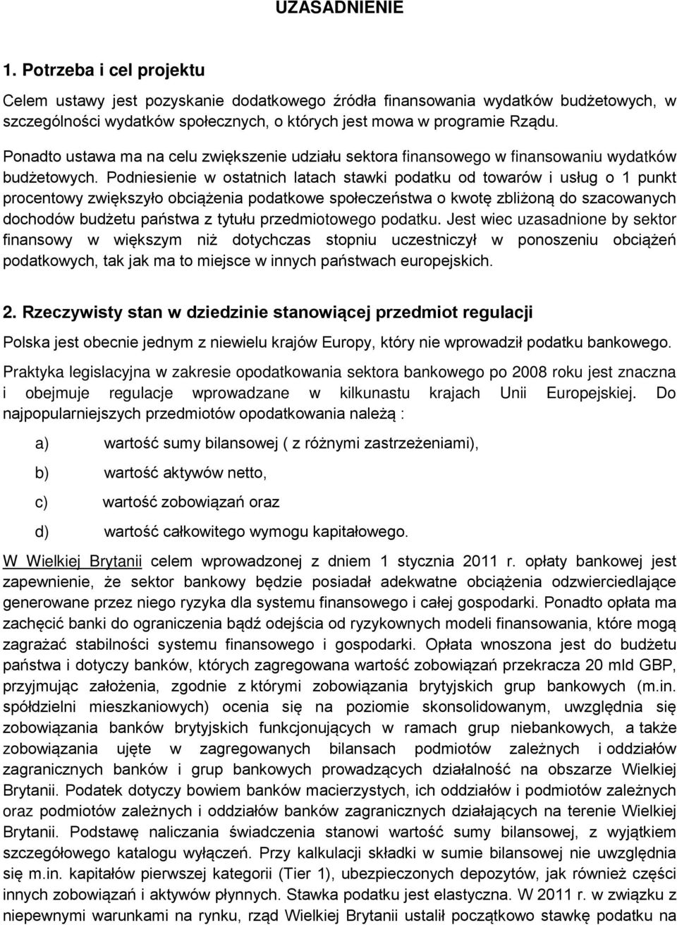 Podniesienie w ostatnich latach stawki podatku od towarów i usług o 1 punkt procentowy zwiększyło obciążenia podatkowe społeczeństwa o kwotę zbliżoną do szacowanych dochodów budżetu państwa z tytułu