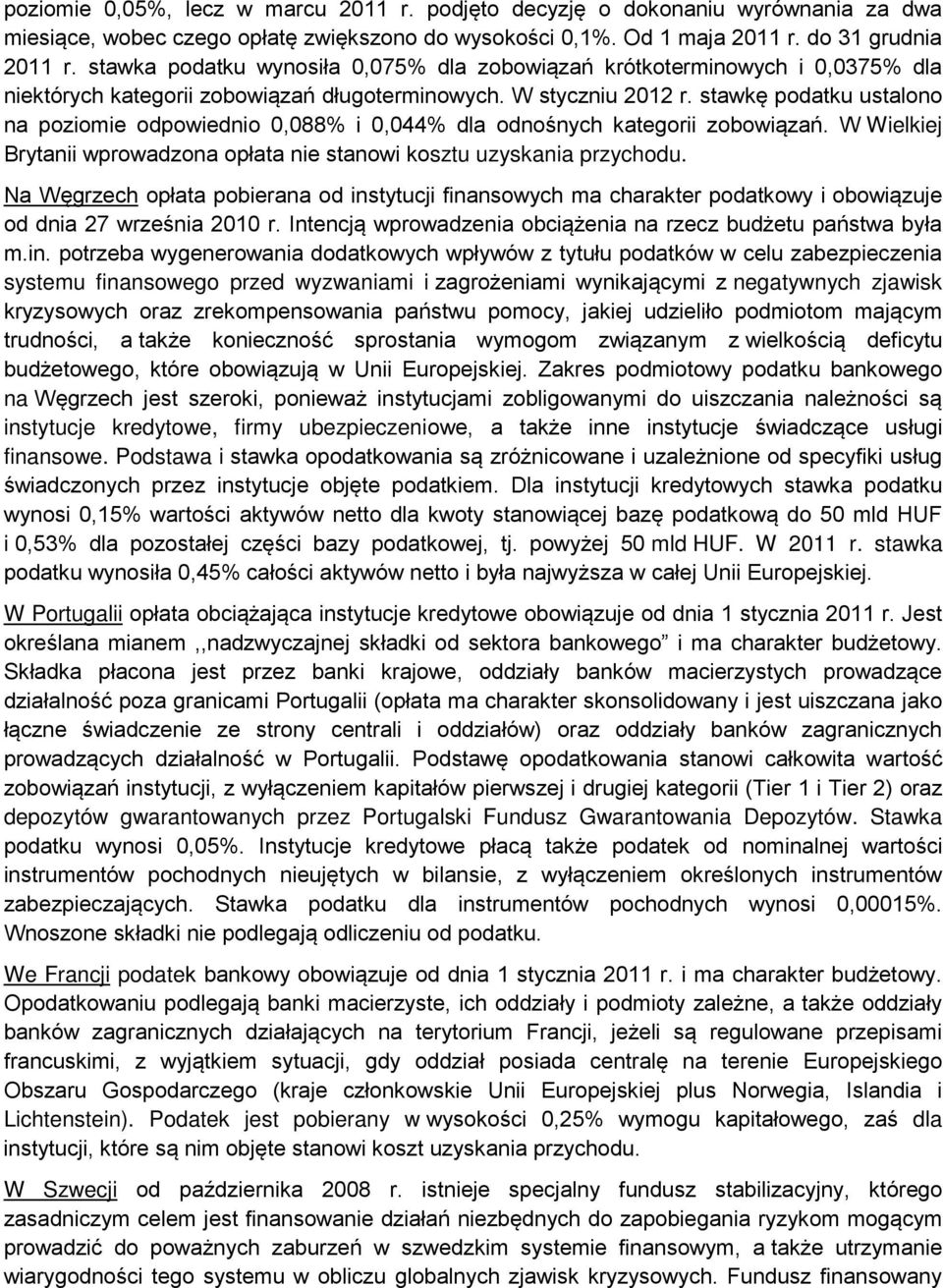 stawkę podatku ustalono na poziomie odpowiednio 0,088% i 0,044% dla odnośnych kategorii zobowiązań. W Wielkiej Brytanii wprowadzona opłata nie stanowi kosztu uzyskania przychodu.