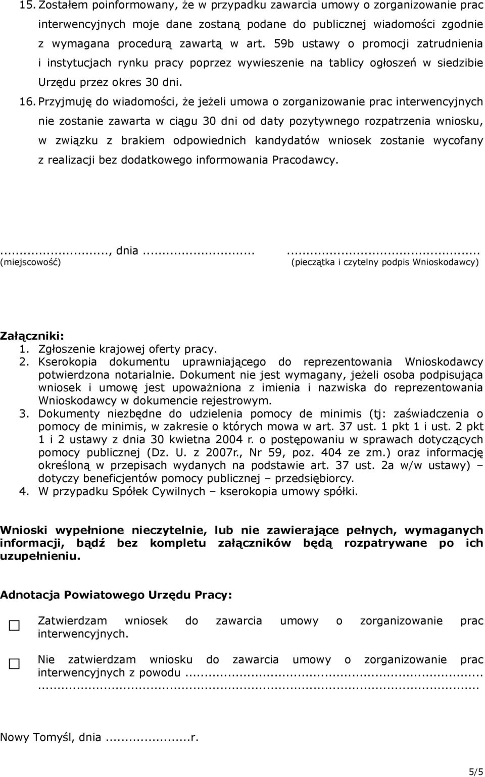 Przyjmuję do wiadomości, że jeżeli umowa o zorganizowanie prac interwencyjnych nie zostanie zawarta w ciągu 30 dni od daty pozytywnego rozpatrzenia wniosku, w związku z brakiem odpowiednich