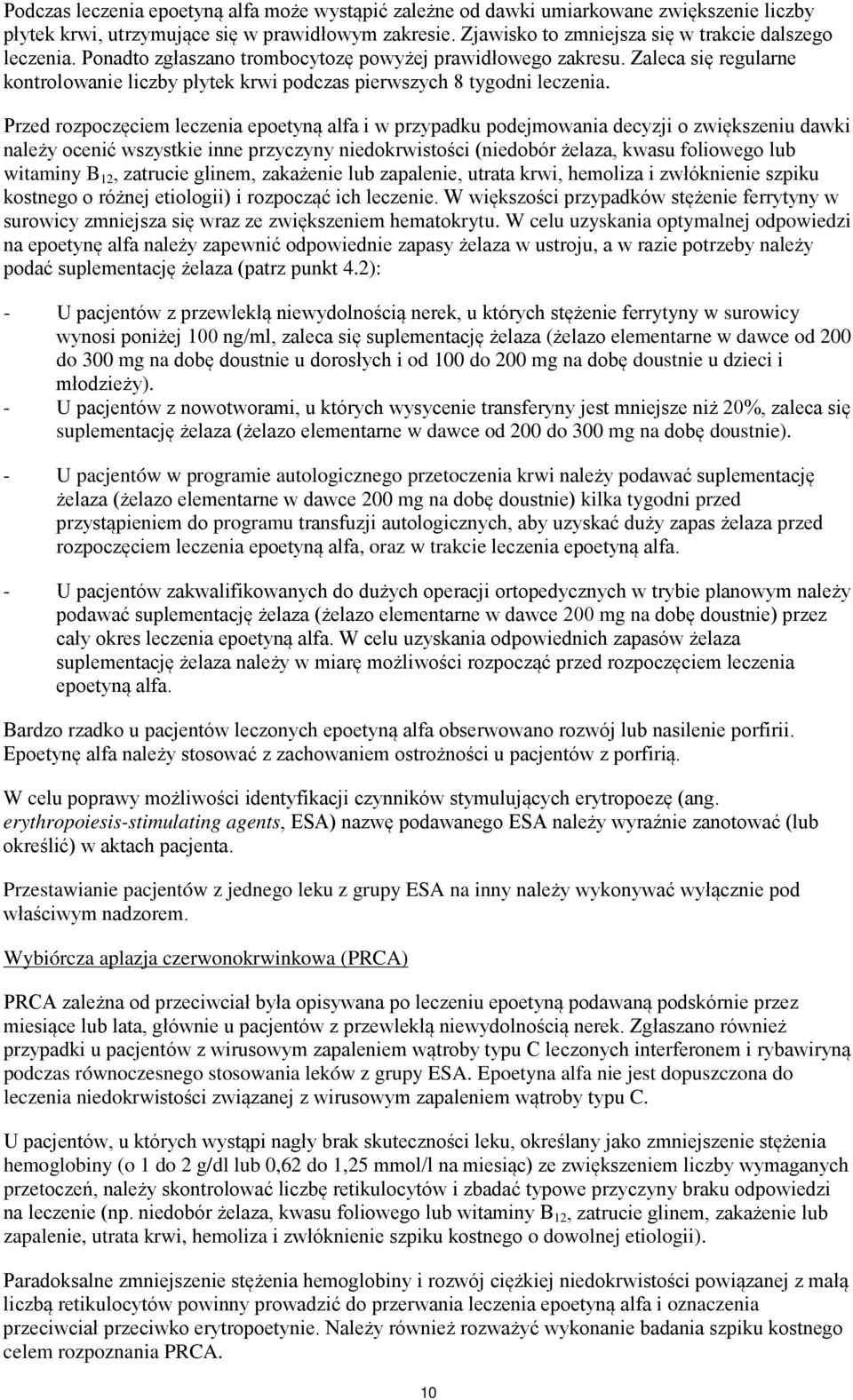 Przed rozpoczęciem leczenia epoetyną alfa i w przypadku podejmowania decyzji o zwiększeniu dawki należy ocenić wszystkie inne przyczyny niedokrwistości (niedobór żelaza, kwasu foliowego lub witaminy