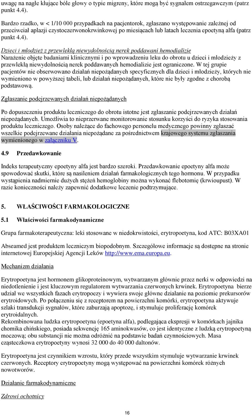 4). Dzieci i młodzież z przewlekłą niewydolnością nerek poddawani hemodializie Narażenie objęte badaniami klinicznymi i po wprowadzeniu leku do obrotu u dzieci i młodzieży z przewlekłą niewydolnością