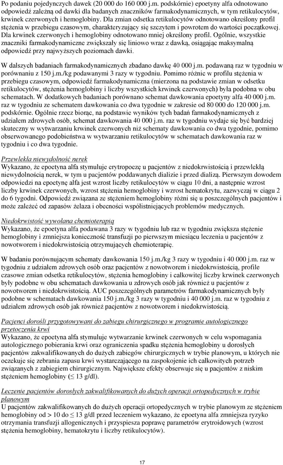 Dla zmian odsetka retikulocytów odnotowano określony profil stężenia w przebiegu czasowym, charakteryzujący się szczytem i powrotem do wartości początkowej.