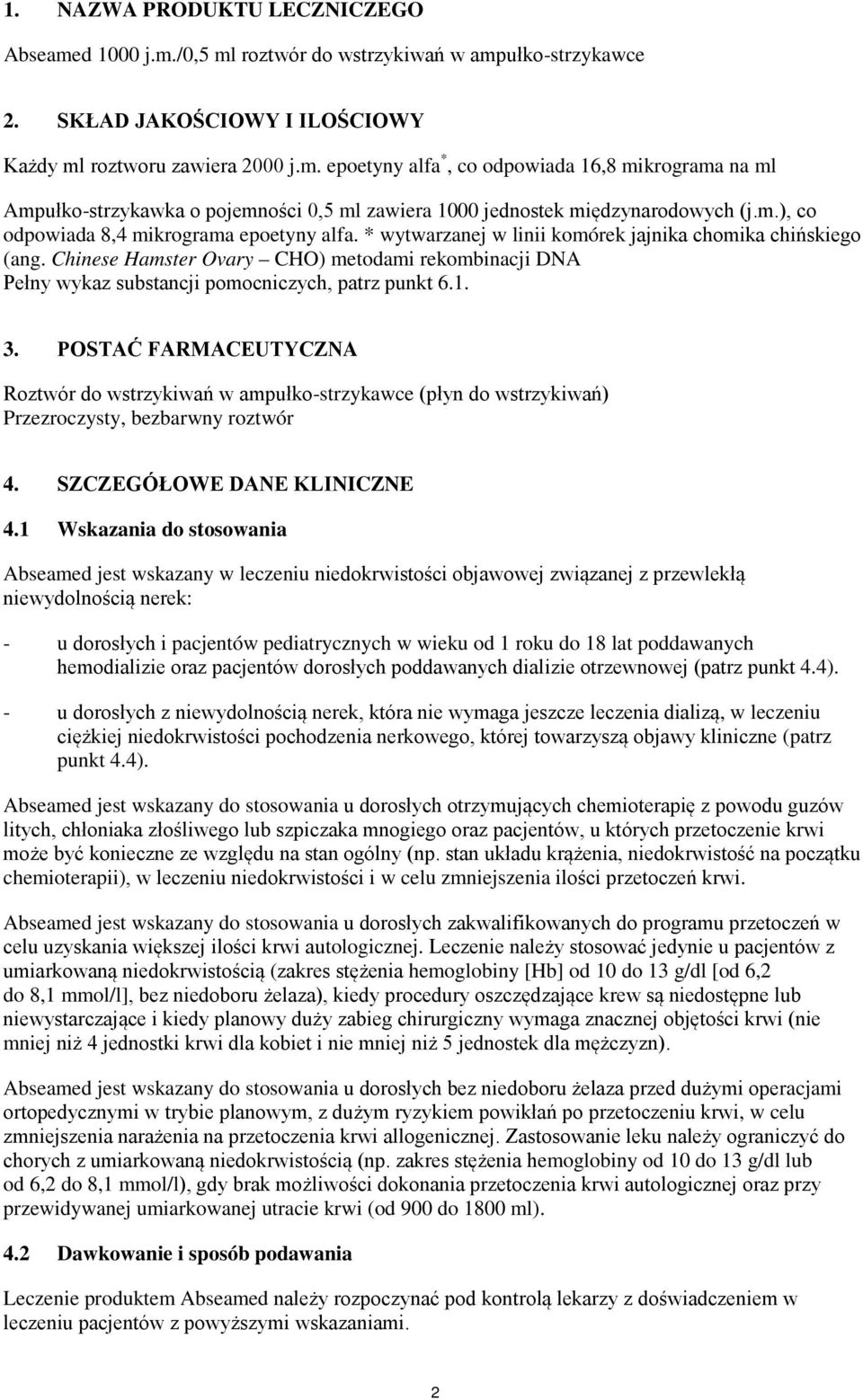 Chinese Hamster Ovary CHO) metodami rekombinacji DNA Pełny wykaz substancji pomocniczych, patrz punkt 6.1. 3.