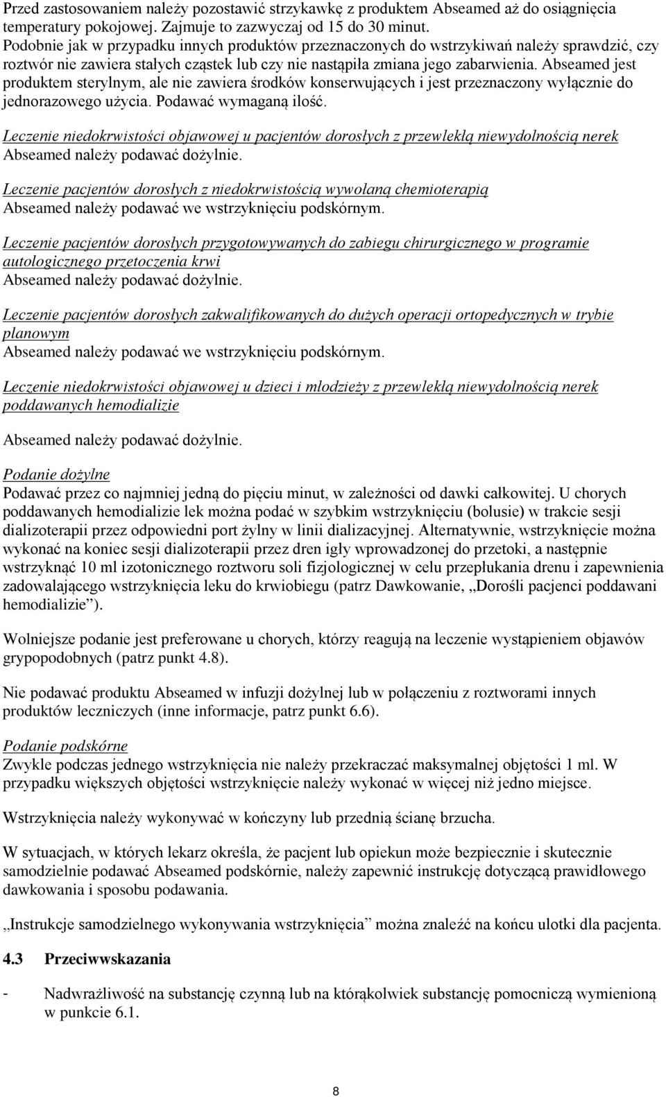Abseamed jest produktem sterylnym, ale nie zawiera środków konserwujących i jest przeznaczony wyłącznie do jednorazowego użycia. Podawać wymaganą ilość.