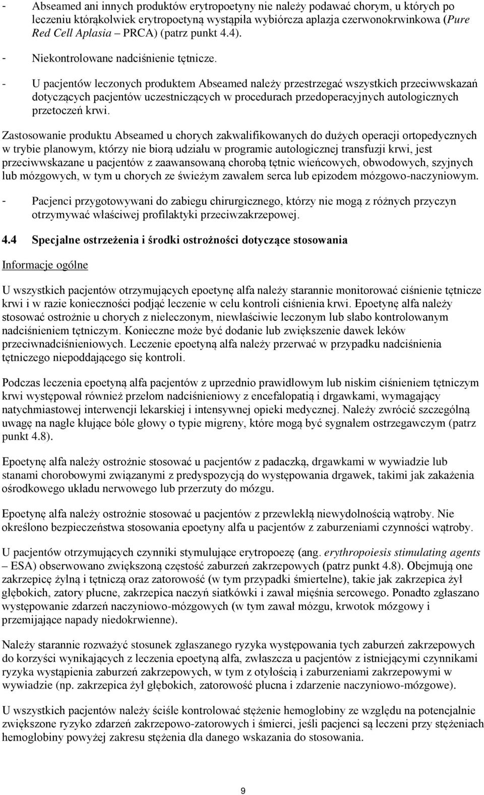 - U pacjentów leczonych produktem Abseamed należy przestrzegać wszystkich przeciwwskazań dotyczących pacjentów uczestniczących w procedurach przedoperacyjnych autologicznych przetoczeń krwi.