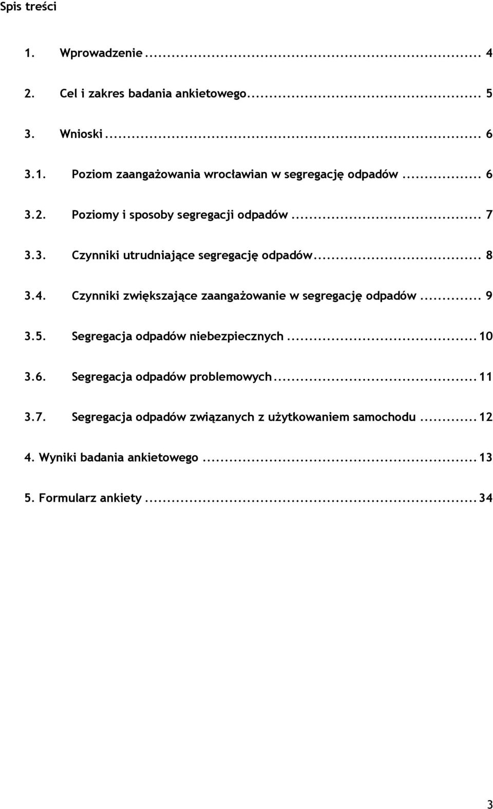 Czynniki zwiększające zaangażowanie w segregację odpadów... 9 3.5. Segregacja odpadów niebezpiecznych...10 3.6.