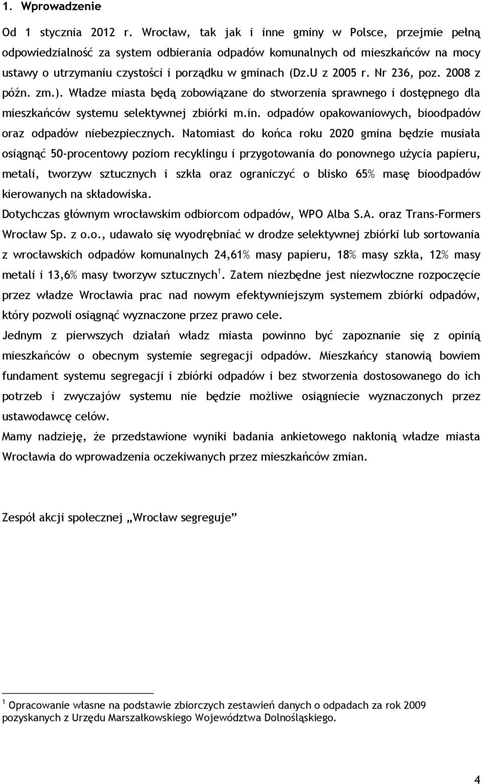U z 2005 r. Nr 236, poz. 2008 z późn. zm.). Władze miasta będą zobowiązane do stworzenia sprawnego i dostępnego dla mieszkańców systemu selektywnej zbiórki m.in.